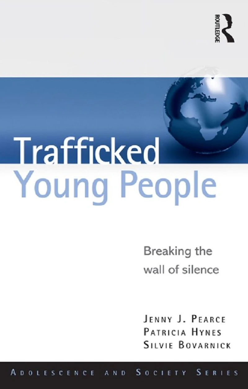 Trafficked Young People: Breaking the Wall of Silence