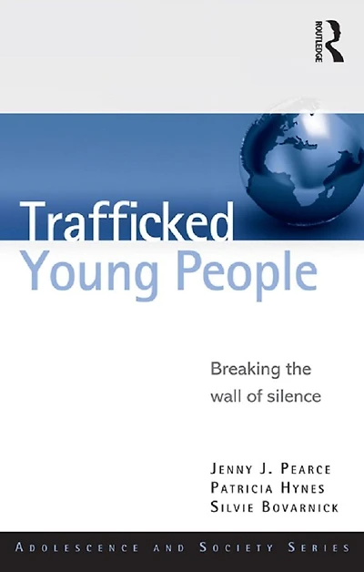 Trafficked Young People: Breaking the Wall of Silence