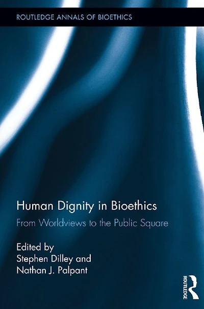 Human Dignity Bioethics: From Worldviews to the Public Square