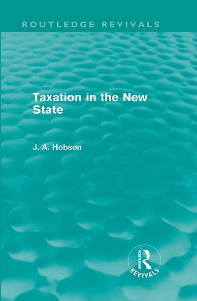 Taxation the New State (Routledge Revivals)