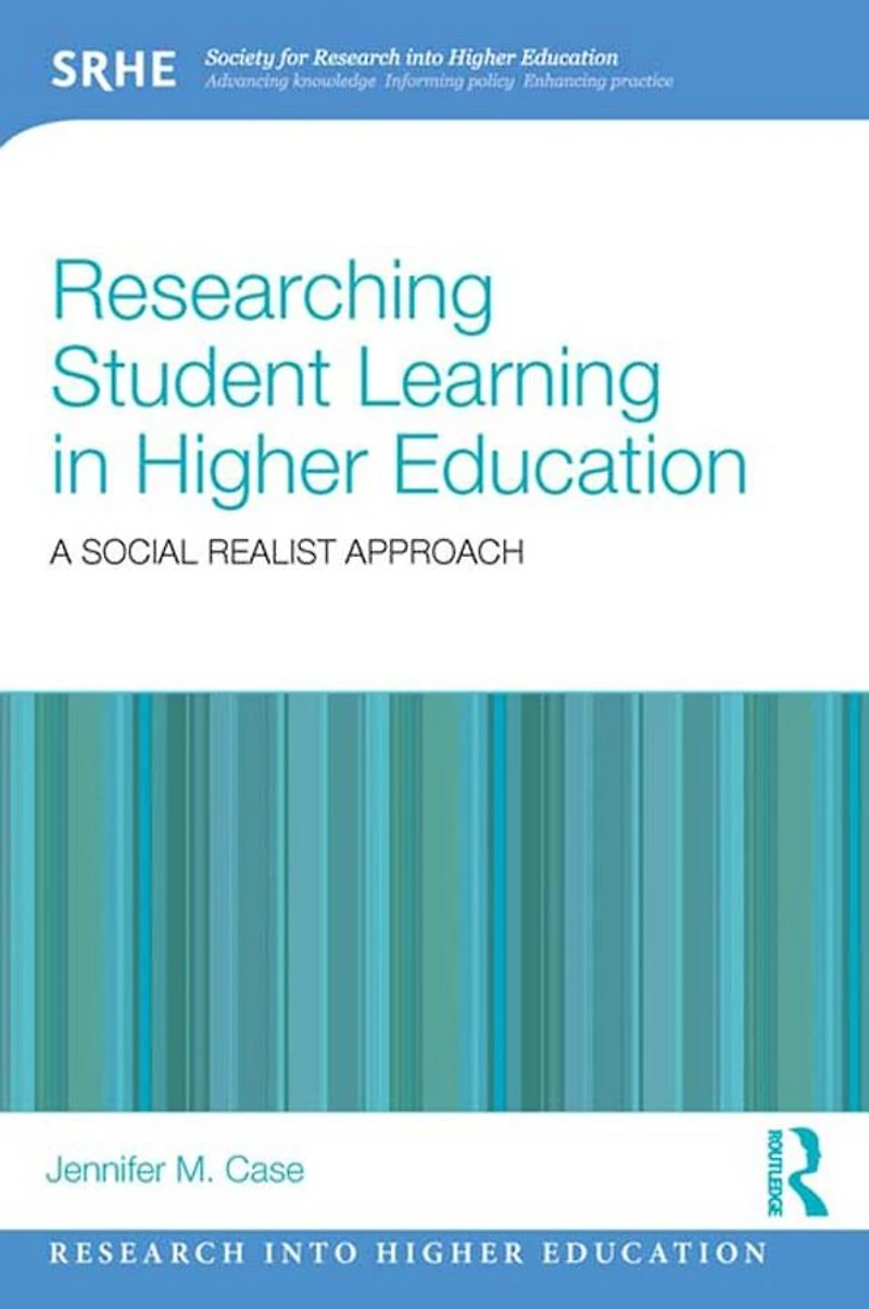 Researching Student Learning Higher Education: A social realist approach