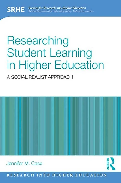 Researching Student Learning Higher Education: A social realist approach