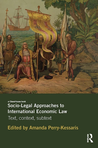 Socio-Legal Approaches to International Economic Law: Text, Context, Subtext