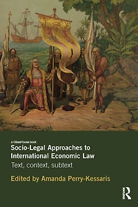 Socio-Legal Approaches to International Economic Law: Text, Context, Subtext