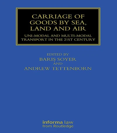 Carriage of Goods by Sea, Land and Air: Uni-modal Multi-modal Transport the 21st Century
