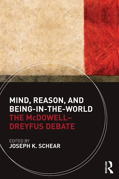 Mind, Reason, and Being-in-the-World: The McDowell-Dreyfus Debate