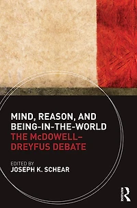 Mind, Reason, and Being-in-the-World: The McDowell-Dreyfus Debate