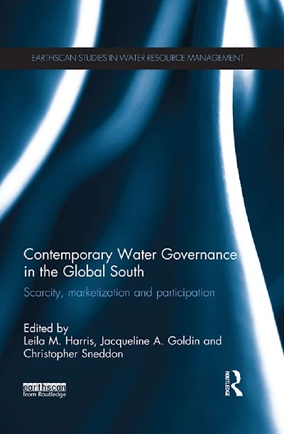 Contemporary Water Governance the Global South: Scarcity, Marketization and Participation