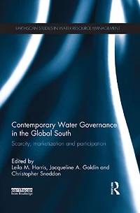 Contemporary Water Governance the Global South: Scarcity, Marketization and Participation