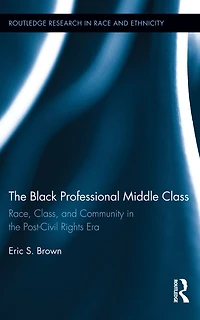 the Black Professional Middle Class: Race, Class, and Community Post-Civil Rights Era