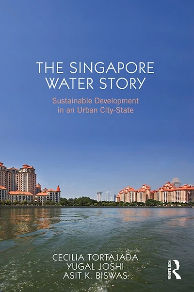 The Singapore Water Story: Sustainable Development an Urban City-state