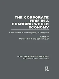 the Corporate Firm a Changing World Economy (RLE International Business): Case Studies Geography of Enterprise