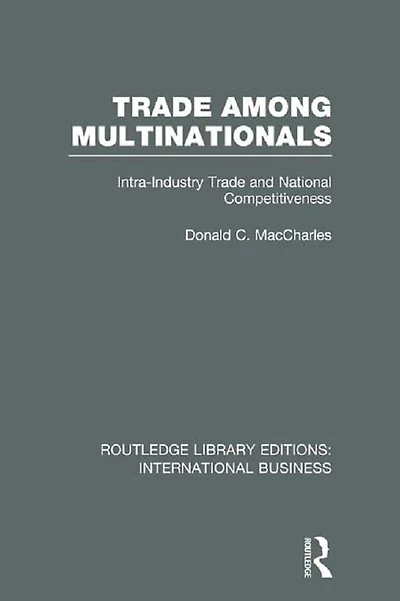 Trade Among Multinationals (RLE International Business): Intra-Industry and National Competitiveness