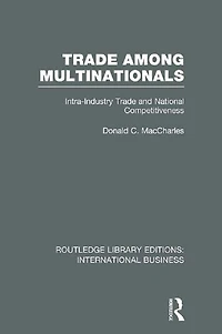 Trade Among Multinationals (RLE International Business): Intra-Industry and National Competitiveness