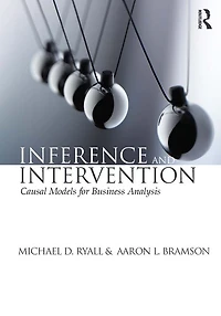 Inference and Intervention: Causal Models for Business Analysis