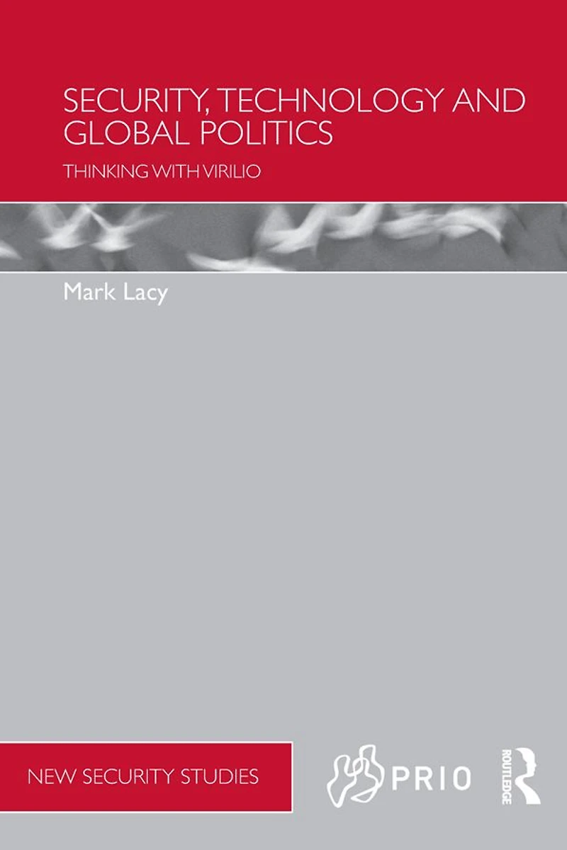 Security, Technology and Global Politics: Thinking with Virilio