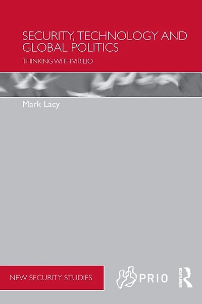 Security, Technology and Global Politics: Thinking with Virilio