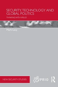 Security, Technology and Global Politics: Thinking with Virilio