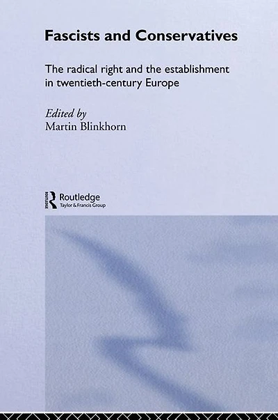 Fascists and Conservatives: the radical right establishment twentieth-century Europe