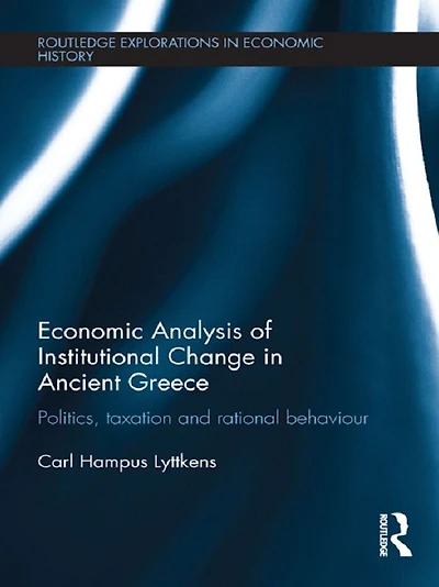 Economic Analysis of Institutional Change Ancient Greece: Politics, Taxation and Rational Behaviour