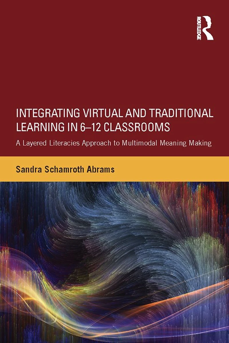 Integrating Virtual and Traditional Learning 6-12 Classrooms: A Layered Literacies Approach to Multimodal Meaning Making