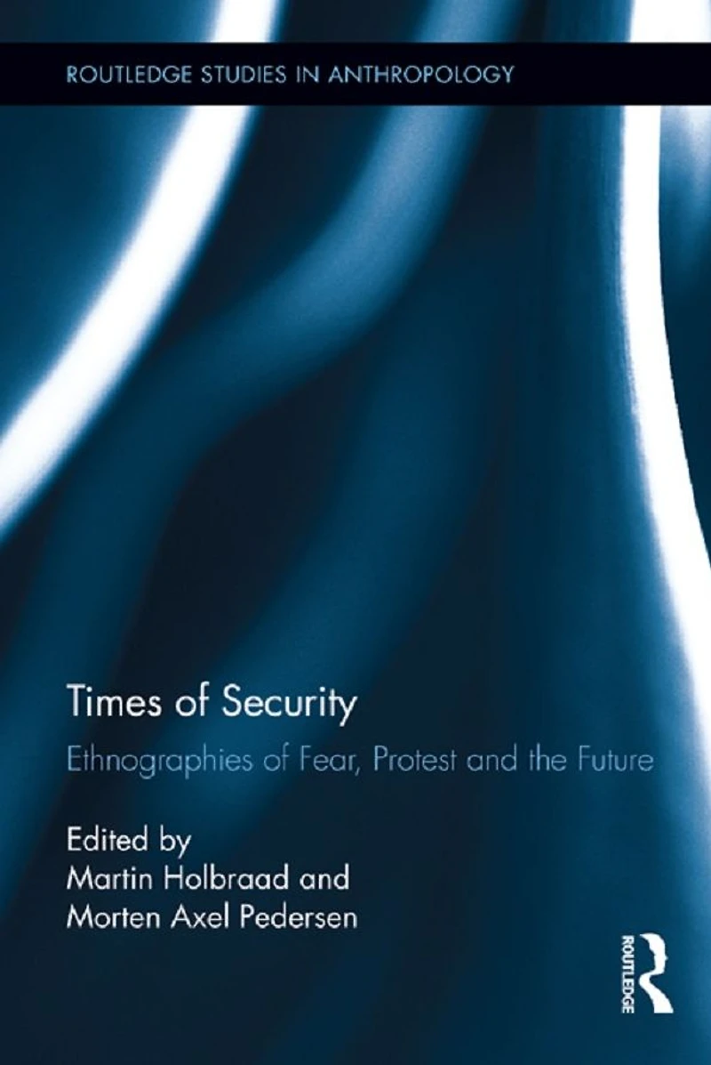 Times of Security: Ethnographies Fear, Protest and the Future