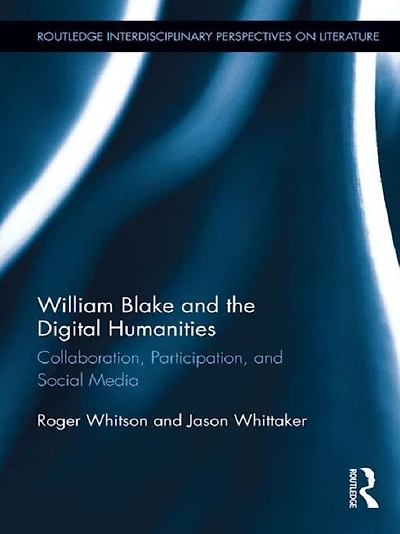 William Blake and the Digital Humanities: Collaboration, Participation, Social Media