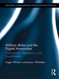 William Blake and the Digital Humanities: Collaboration, Participation, Social Media