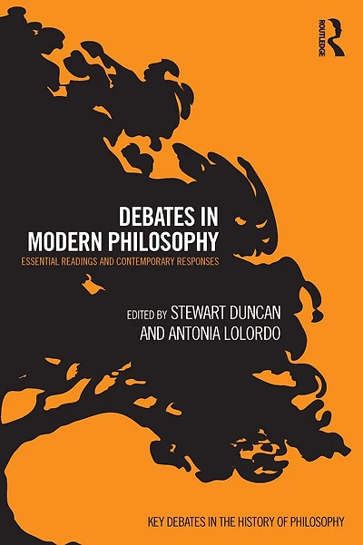 Debates Modern Philosophy: Essential Readings and Contemporary Responses