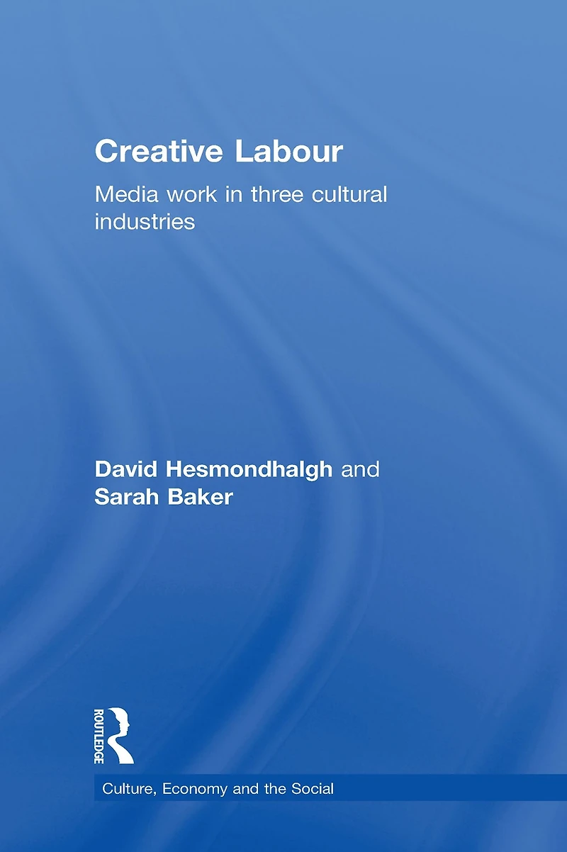 Creative Labour: Media Work Three Cultural Industries