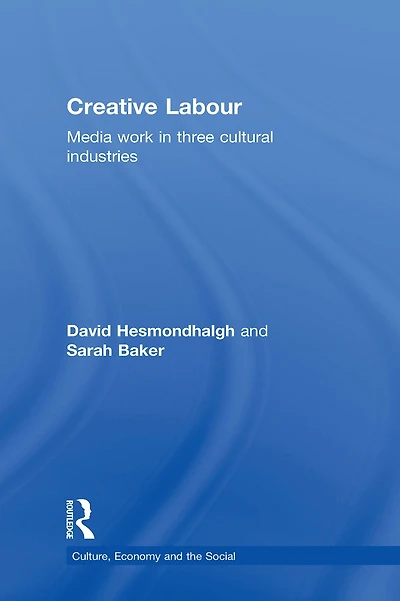 Creative Labour: Media Work Three Cultural Industries