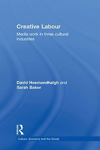 Creative Labour: Media Work Three Cultural Industries