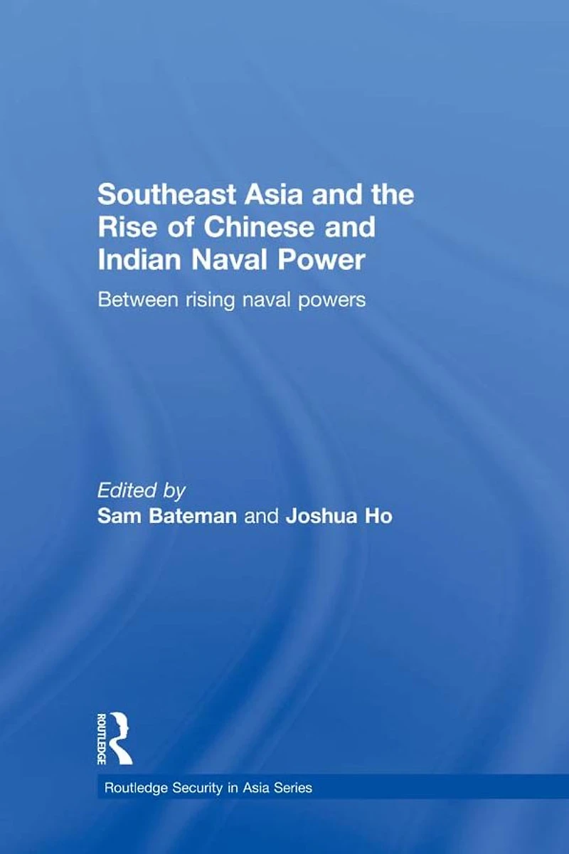 Southeast Asia and the Rise of Chinese Indian Naval Power: Between Rising Powers
