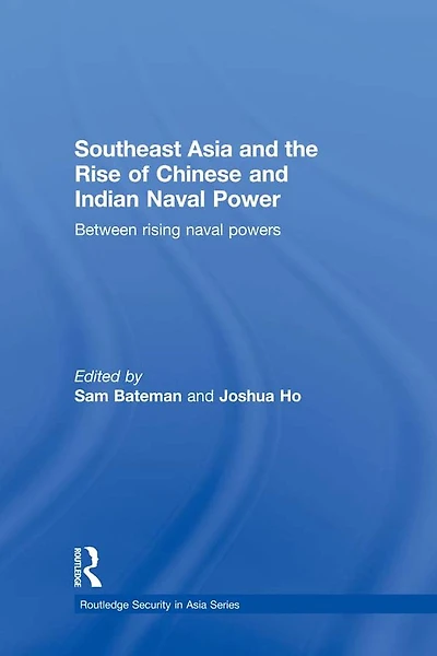 Southeast Asia and the Rise of Chinese Indian Naval Power: Between Rising Powers