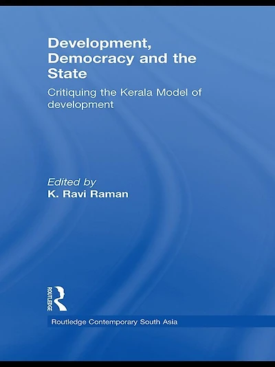 Development, Democracy and the State: Critiquing Kerala Model of Development