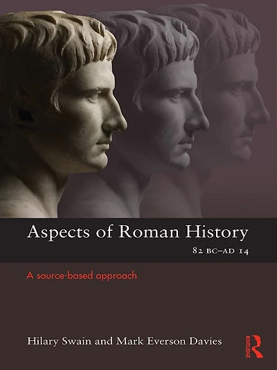 Aspects of Roman History 82BC-AD14: A Source-based Approach