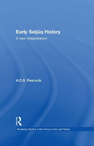Early Seljuq History: A New Interpretation