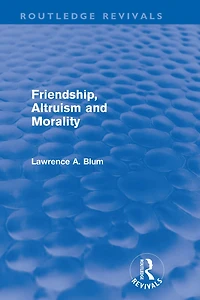 Friendship, Altruism and Morality (Routledge Revivals)
