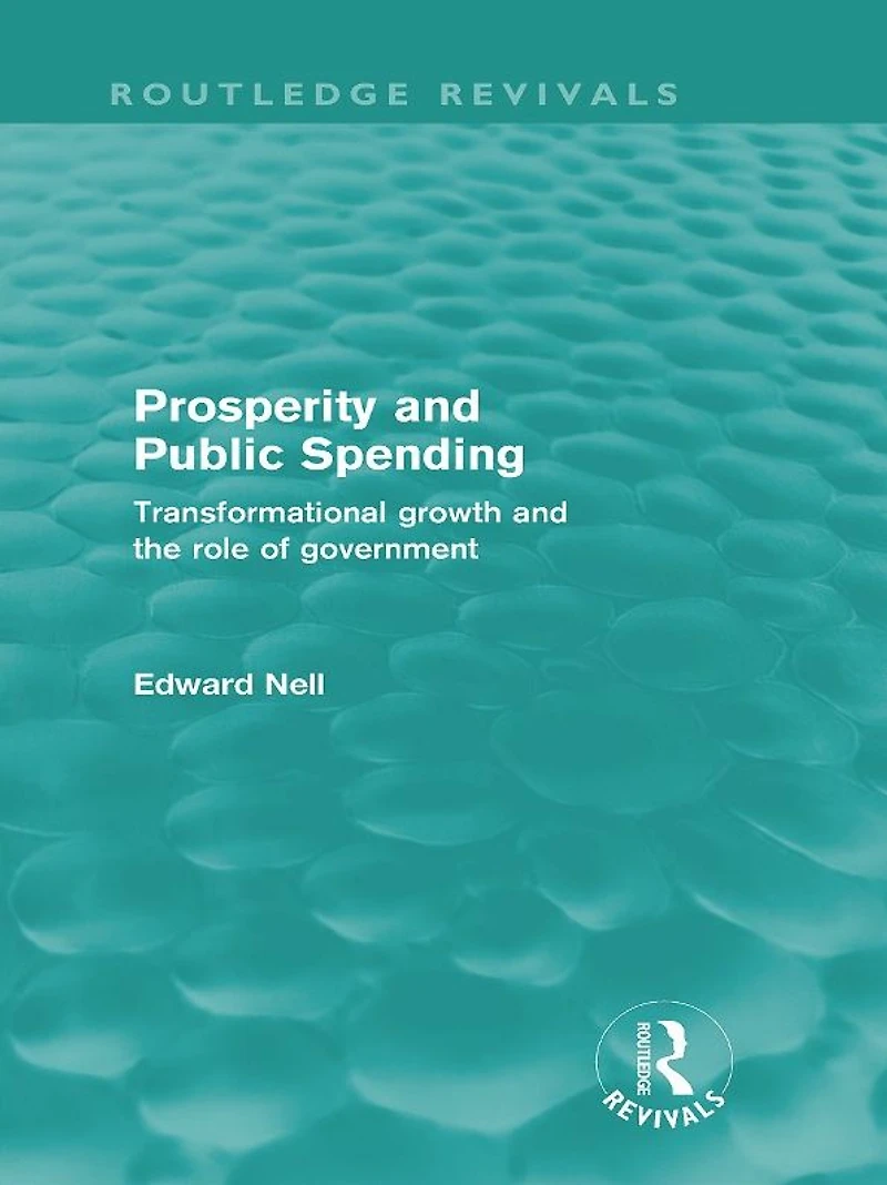Prosperity and Public Spending (Routledge Revivals): Transformational growth the role of government