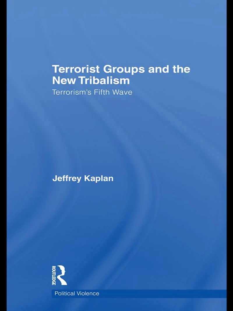 Terrorist Groups and the New Tribalism: Terrorism's Fifth Wave