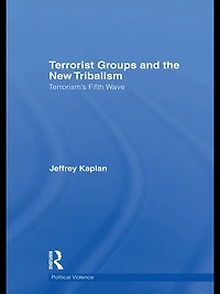 Terrorist Groups and the New Tribalism: Terrorism's Fifth Wave