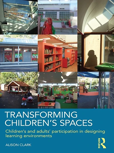 Transforming Children's Spaces: and Adults' Participation Designing Learning Environments