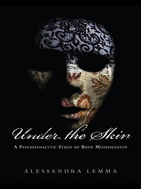 Under the Skin: A Psychoanalytic Study of Body Modification