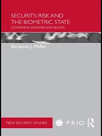 Security, Risk and the Biometric State: Governing Borders Bodies