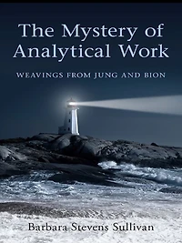 The Mystery of Analytical Work: Weavings from Jung and Bion