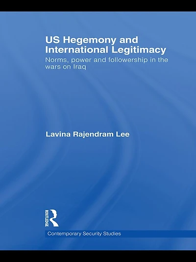 US Hegemony and International Legitimacy: Norms, Power Followership the Wars on Iraq