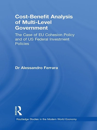 Cost-Benefit Analysis of Multi-Level Government: The Case EU Cohesion Policy and US Federal Investment Policies