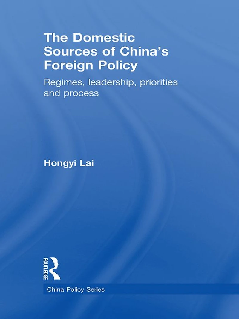 The Domestic Sources of China's Foreign Policy: Regimes, Leadership