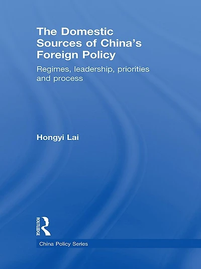 The Domestic Sources of China's Foreign Policy: Regimes, Leadership