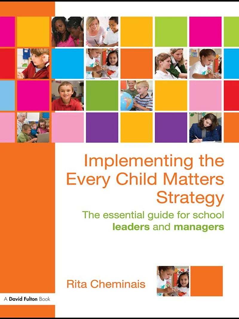 Implementing The Every Child Matters Strategy: Essential Guide for School Leaders and Managers
